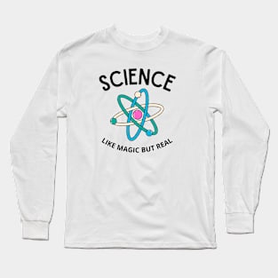 SCIENCE LIKE MAGIC BUT REAL Long Sleeve T-Shirt